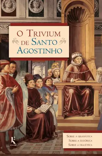O Trivium de Santo Agostinho — Formação Clássica e Conversão
