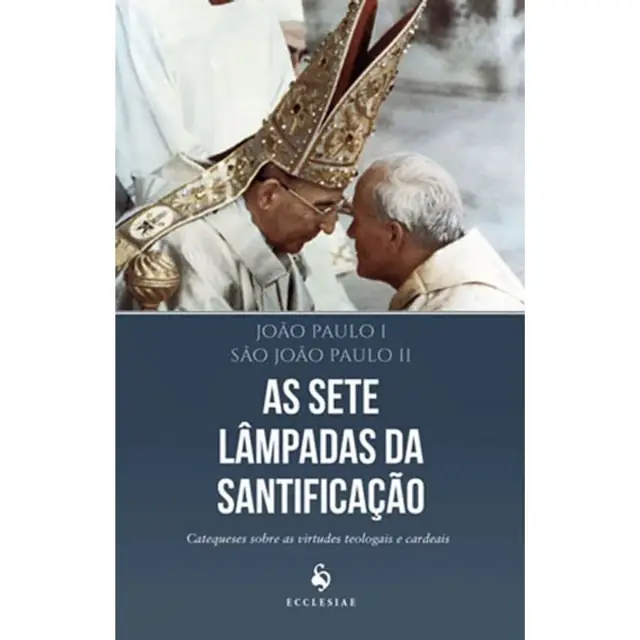As Sete Lâmpadas da Santificação — Catequeses de João Paulo I e II