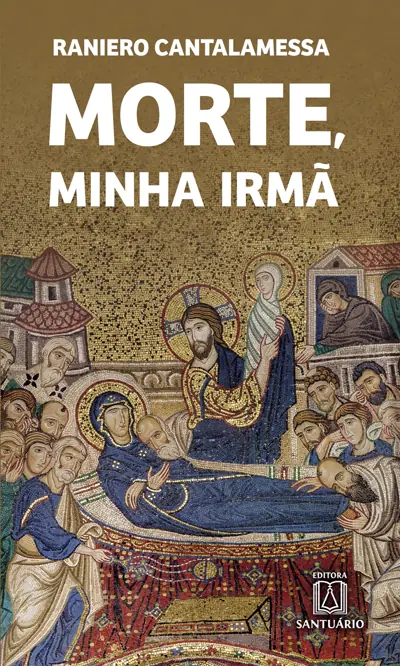 Morte, Minha Irmã — Reflexão Teológica sobre a Morte, Volume 4
