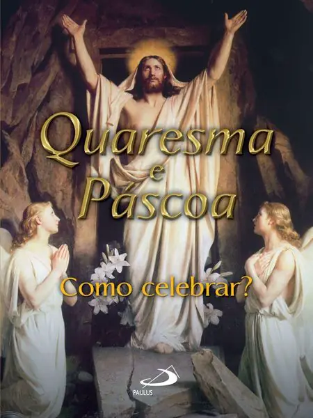 Quaresma e Páscoa — Como Celebrar os Tempos Litúrgicos