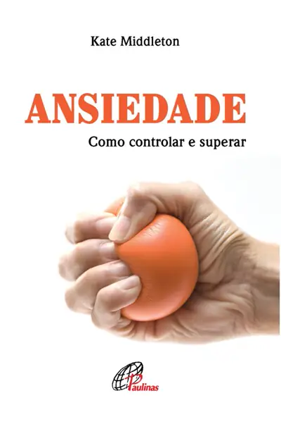 Ansiedade: Controle Prático e Superação Espiritual