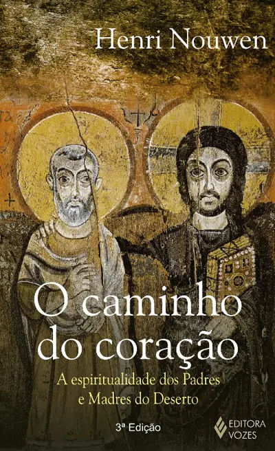 Caminho Do Coração: Espiritualidade Dos Padres E Madres Do Deserto