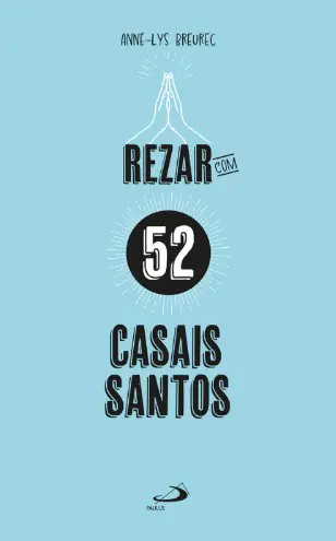 Rezar com 52 Casais Santos — Devocionário para o Casamento