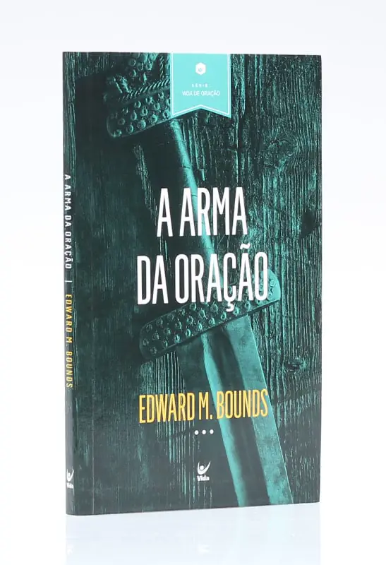 A Arma da Oração, de Edward M. Bounds — Série Vida de Oração