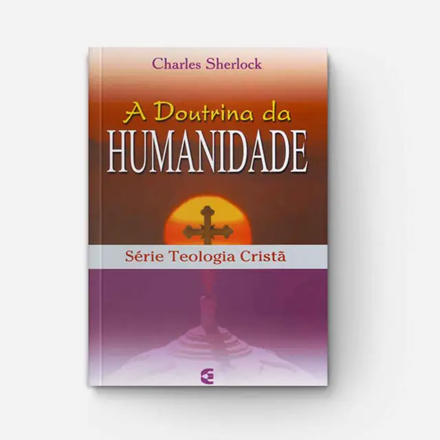 Doutrina Da Humanidade Série Teologia Cristã