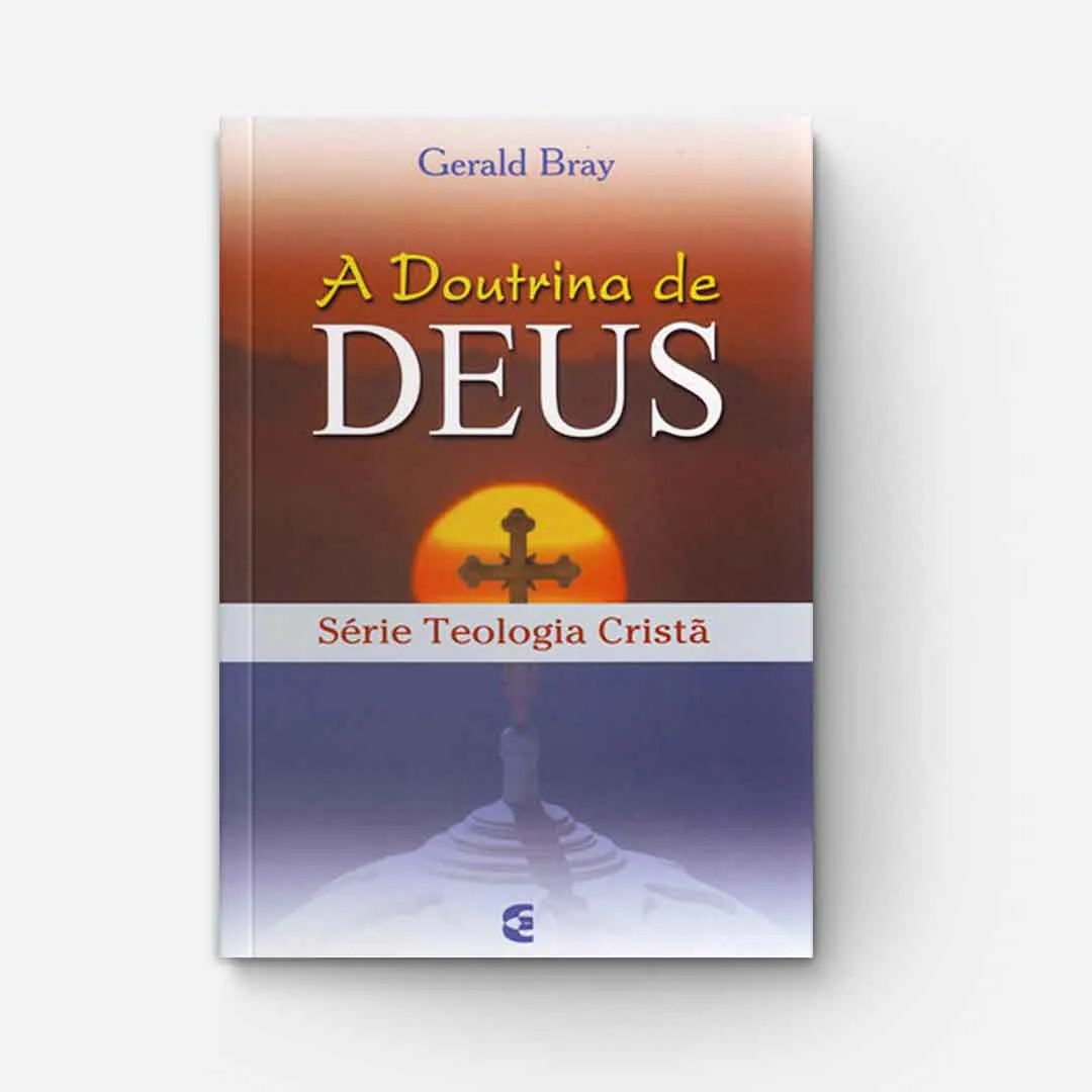 A Doutrina de Deus na Série Teologia Cristã