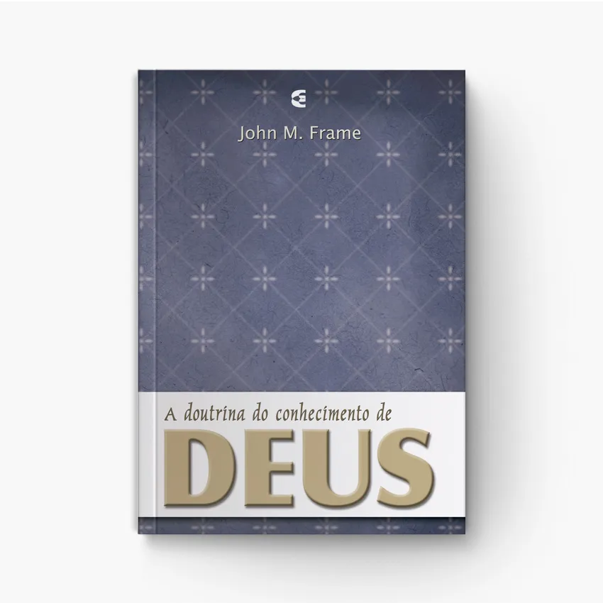 A Doutrina do Conhecimento de Deus: Epistemologia Teológica Reformada