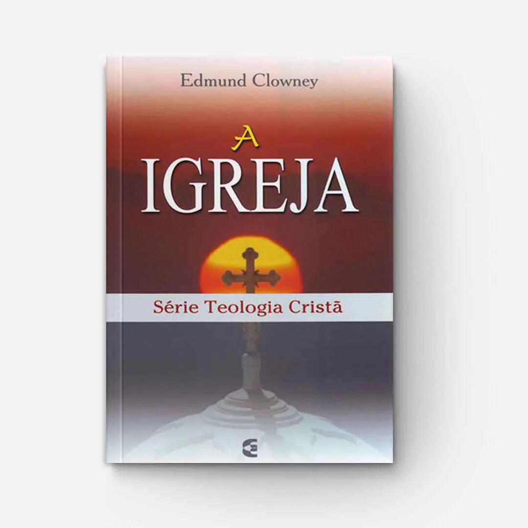 A Igreja na Série Teologia Cristã: Eclesiologia Acessível