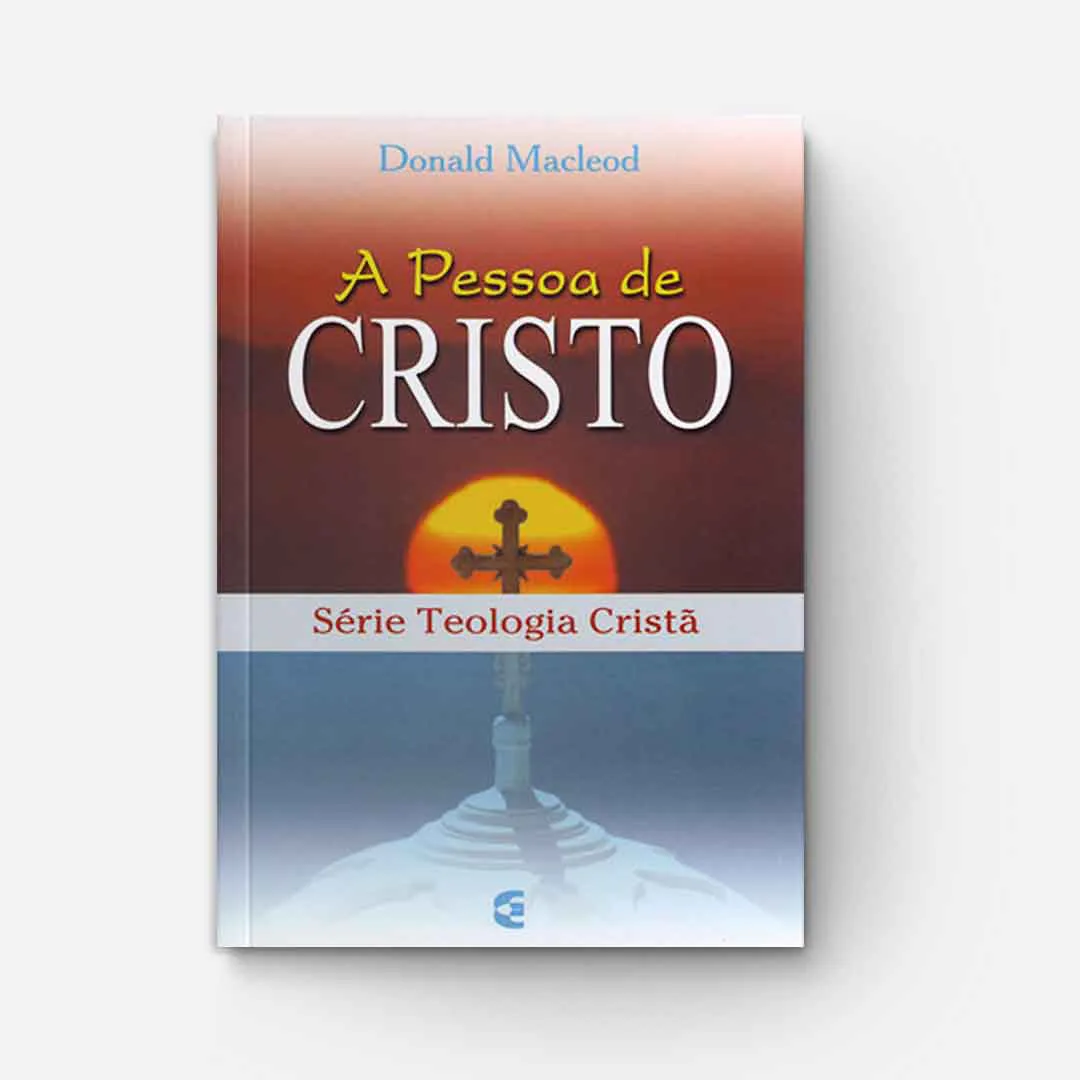 A Pessoa De Cristo Série Teologia Cristã