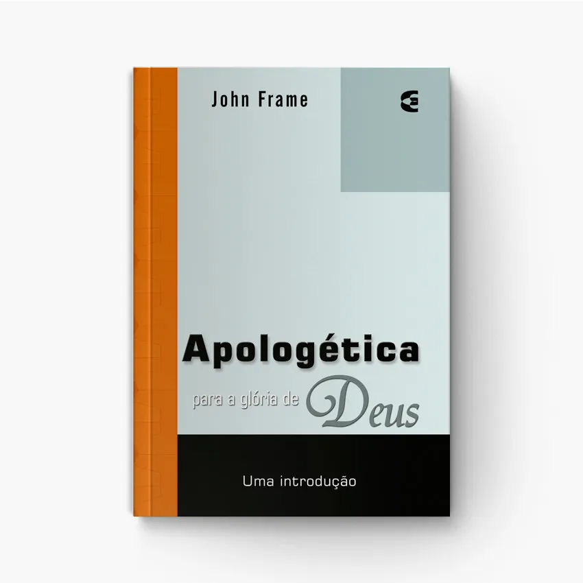 Apologética para a Glória de Deus: Defesa Racional da Fé