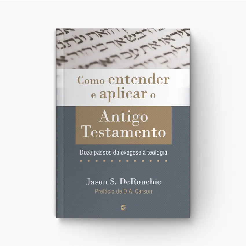 Como Entender e Aplicar o Antigo Testamento: Manual de Interpretação