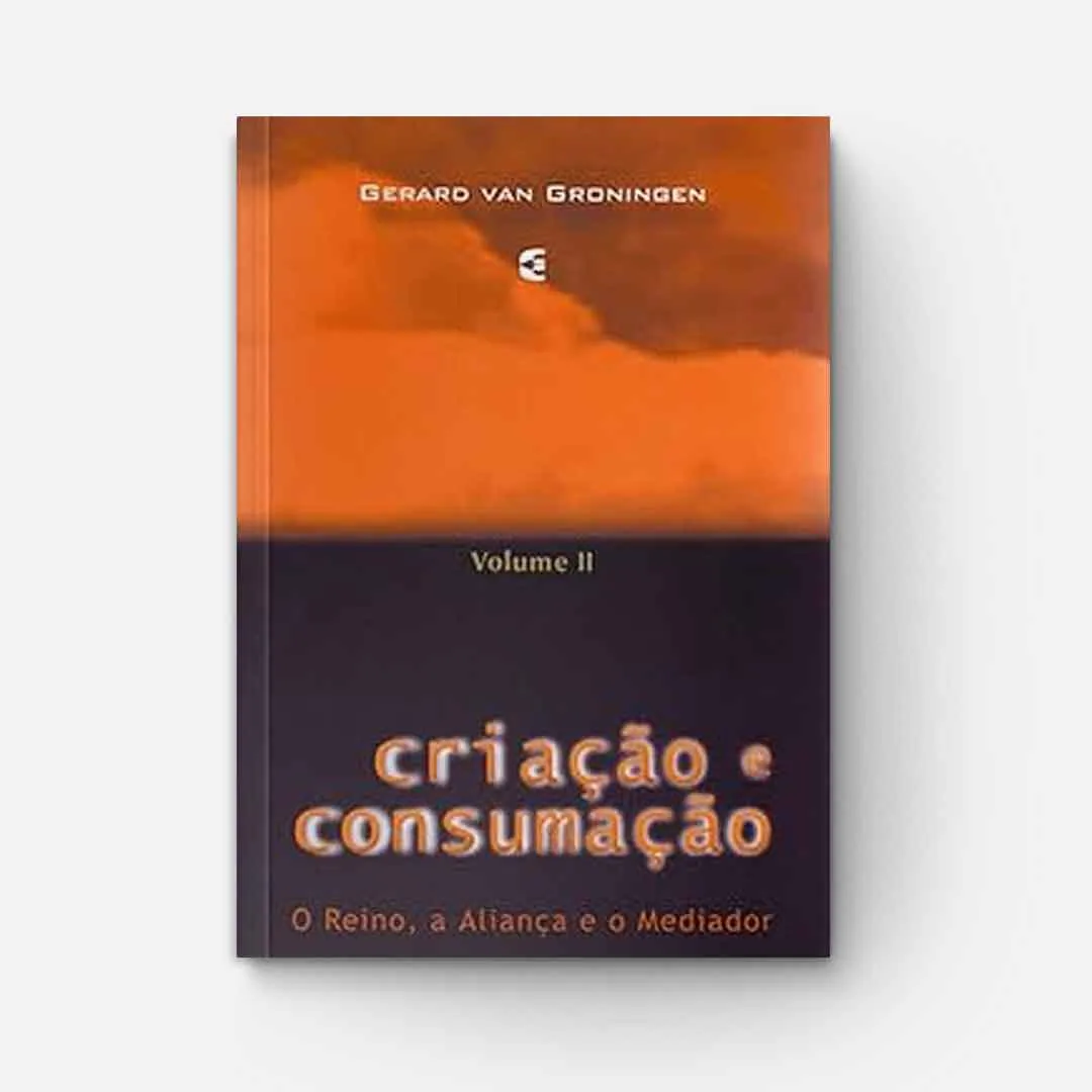 Criação e Consumação Volume Dois: Teologia Bíblica Continuada