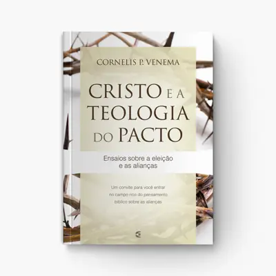 Cristo e a Teologia do Pacto em Perspectiva Reformada
