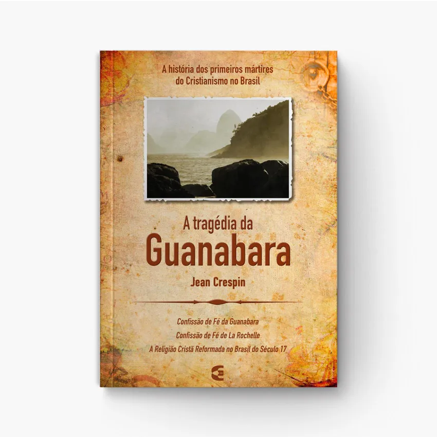 A Tragédia da Guanabara: Protestantes no Brasil Colonial