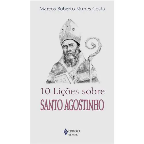 Dez Lições Sobre Santo Agostinho De Marcos Roberto