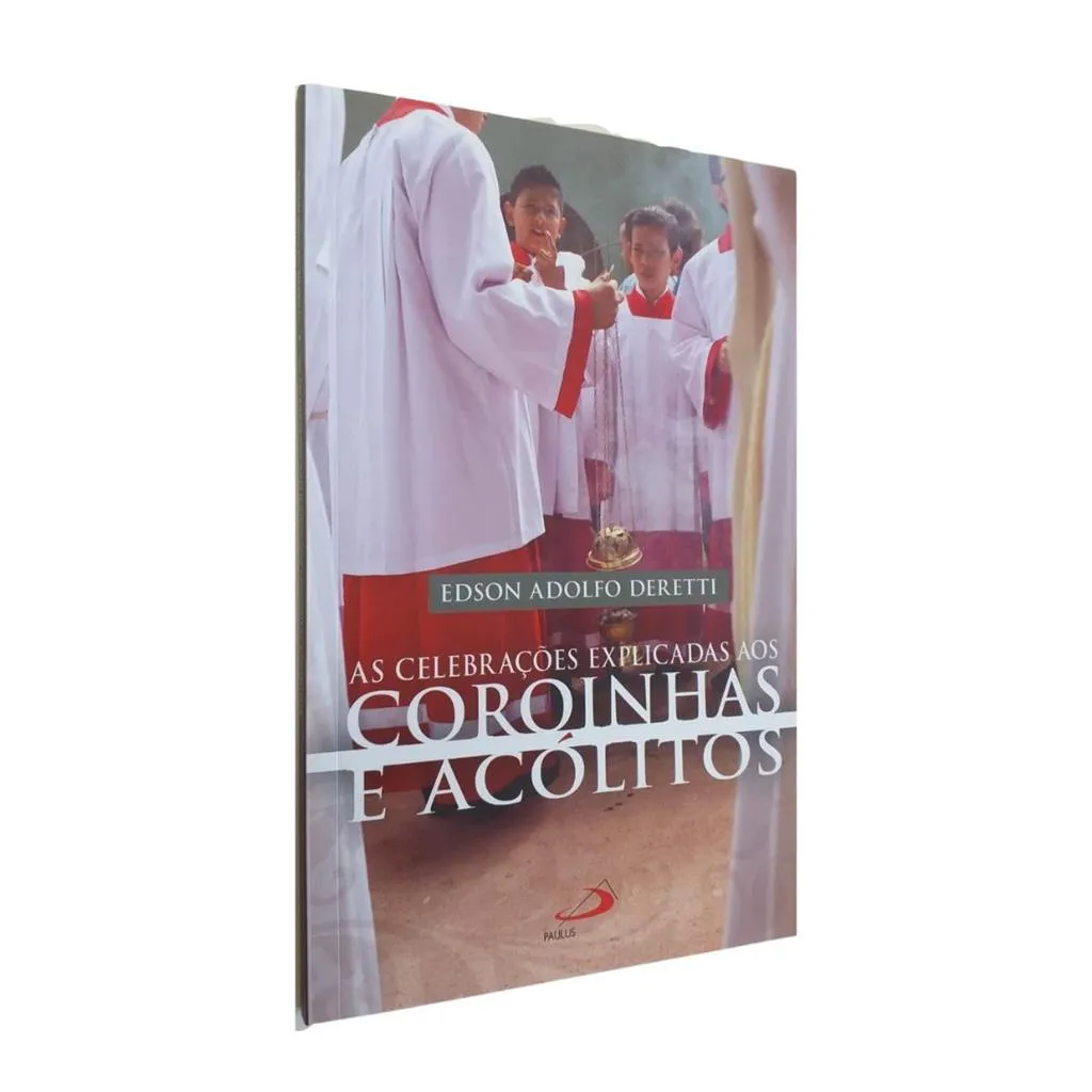 As Celebrações Explicadas aos Coroinhas e Acólitos