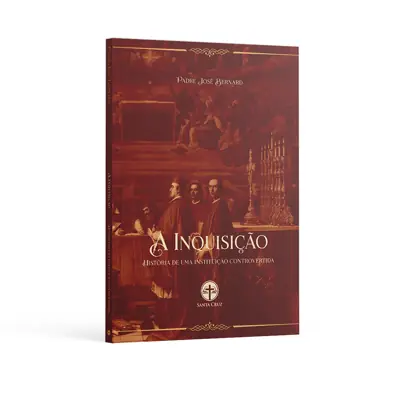 A Inquisição: História de Instituição Controvertida Pe. José Bernard