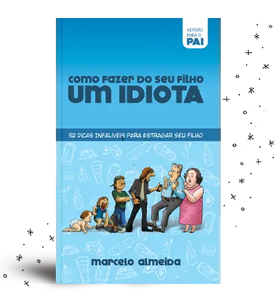 Como Criar um Filho Idiota — Edição Pai