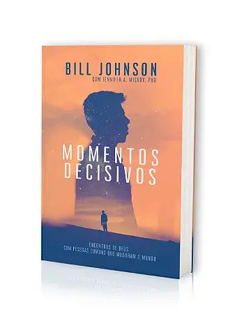 Momentos Decisivos — Livro de Bill Johnson