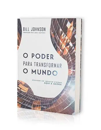 O Poder para Transformar o Mundo — Bill Johnson