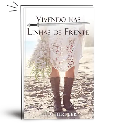 Vivendo nas Linhas de Frente — Debi Hirtler