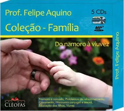 Coleção Família: do Namoro à Viuvez em 5 CDs — Felipe Aquino