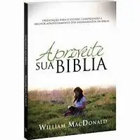 Aproveite Sua Bíblia, de William MacDonald