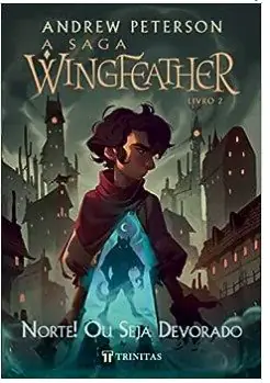 Wingfeather: Norte! Ou Seja Devorado — Andrew Peterson