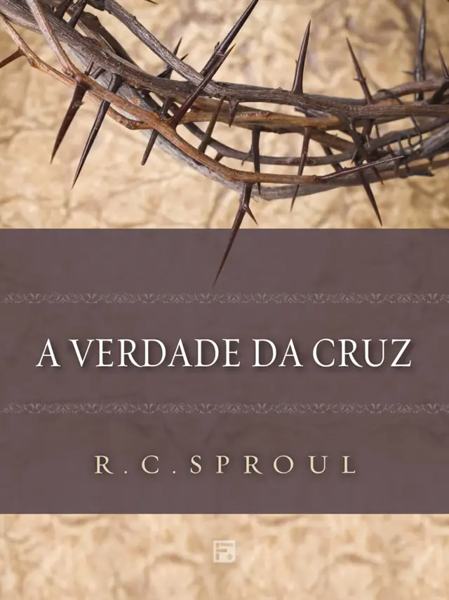 A Verdade da Cruz, de R. C. Sproul