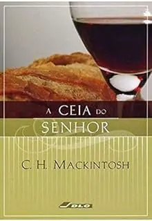 A Ceia do Senhor — Significado e Responsabilidade