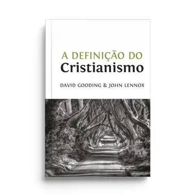 A Definição do Cristianismo, de Gooding e Lennox