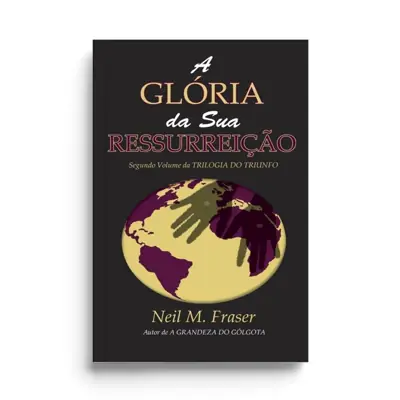 A Glória da Sua Ressurreição, de Neil Fraser
