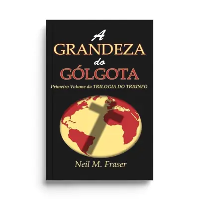 A Grandeza do Gólgota, de Neil Fraser
