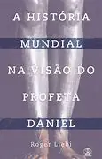 A História Mundial na Visão do Profeta Daniel