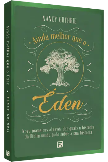 Ainda Melhor que o Éden, de Nancy Guthrie