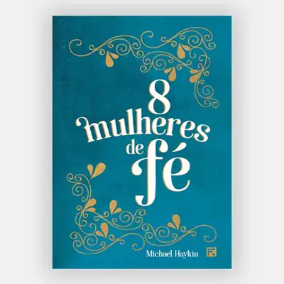 Oito Mulheres de Fé - Michael Haykin - Capa Dura
