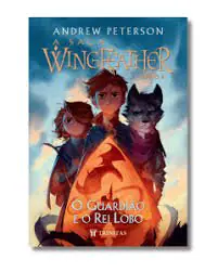 Wingfeather: O Guardião e o Rei Lobo — Peterson