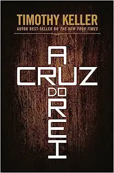 A Cruz do Rei, de Timothy Keller