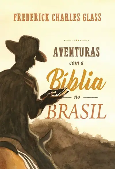 Aventuras com a Bíblia no Brasil — F. C. Glass