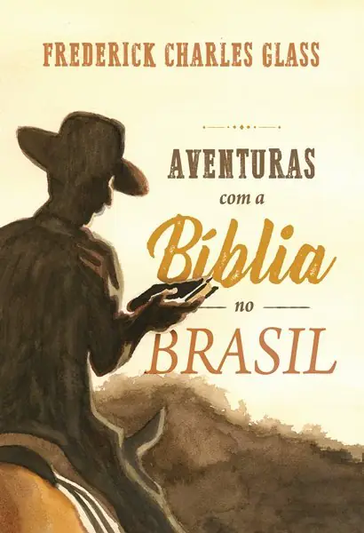 Aventuras com a Bíblia no Brasil — F. C. Glass