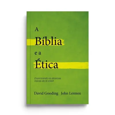 A Bíblia e a Ética, de Gooding e Lennox