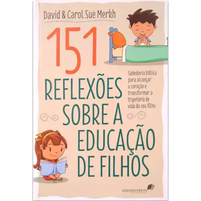151 Reflexões Bíblicas Sobre Educar os Filhos